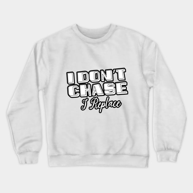 i Don't Chase i Replace Crewneck Sweatshirt by Goldewin